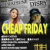 【CHEAP FRIDAY】Disry&DJ HATSUNE 愛媛県松山市のクラブイベント